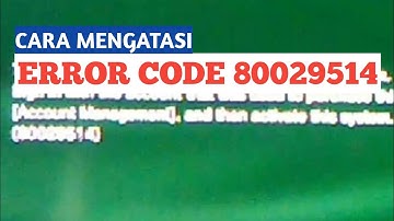 CARA MENGATASI ERROR CODE 80029514
