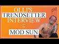 OLLI'S TRENDSETTER INTERVIEW :: MOD SUN