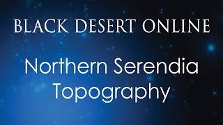 Black Desert Online Knowledge Guide | Topography | Serendia | Northern Serendia
