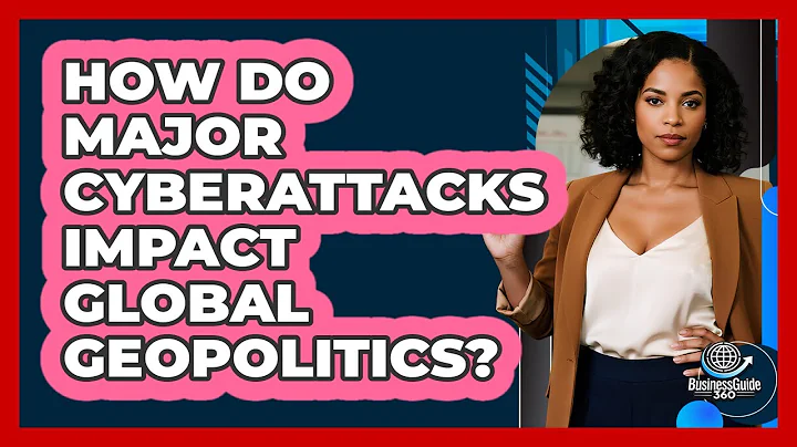 How Do Major Cyberattacks Impact Global Geopolitics? - BusinessGuide360.com