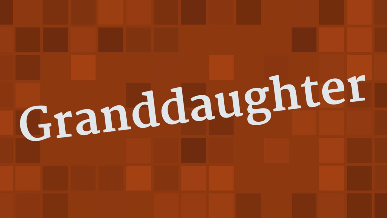 granddaughter-pronunciation-how-to-pronounce-granddaughter-youtube