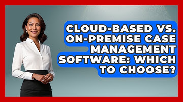 Cloud-based Vs. On-premise Case Management Software: Which To Choose? - Legal And HR SaaS Stack