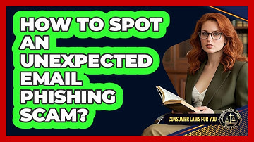 How To Spot An Unexpected Email Phishing Scam?