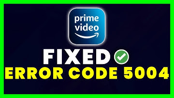 Amazon Error Code 5004: How to Fix Amazon Prime Video Error Code 5004