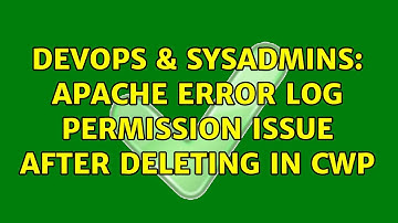 DevOps & SysAdmins: Apache error log permission issue after deleting in CWP