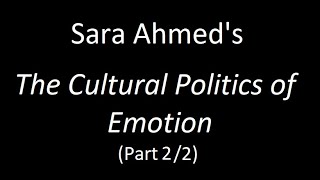 Sara Ahmed's "The Cultural Politics of Emotion" (Part 2/2)