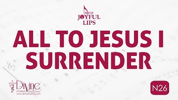 All To Jesus I Surrender Song Lyrics | N26 | With Joyful Lips Hymns | Divine Hymns