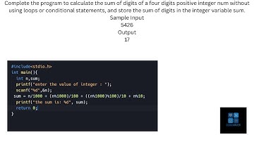 Complete the c program to calculate the sum of digits of a four digits positive integer number.