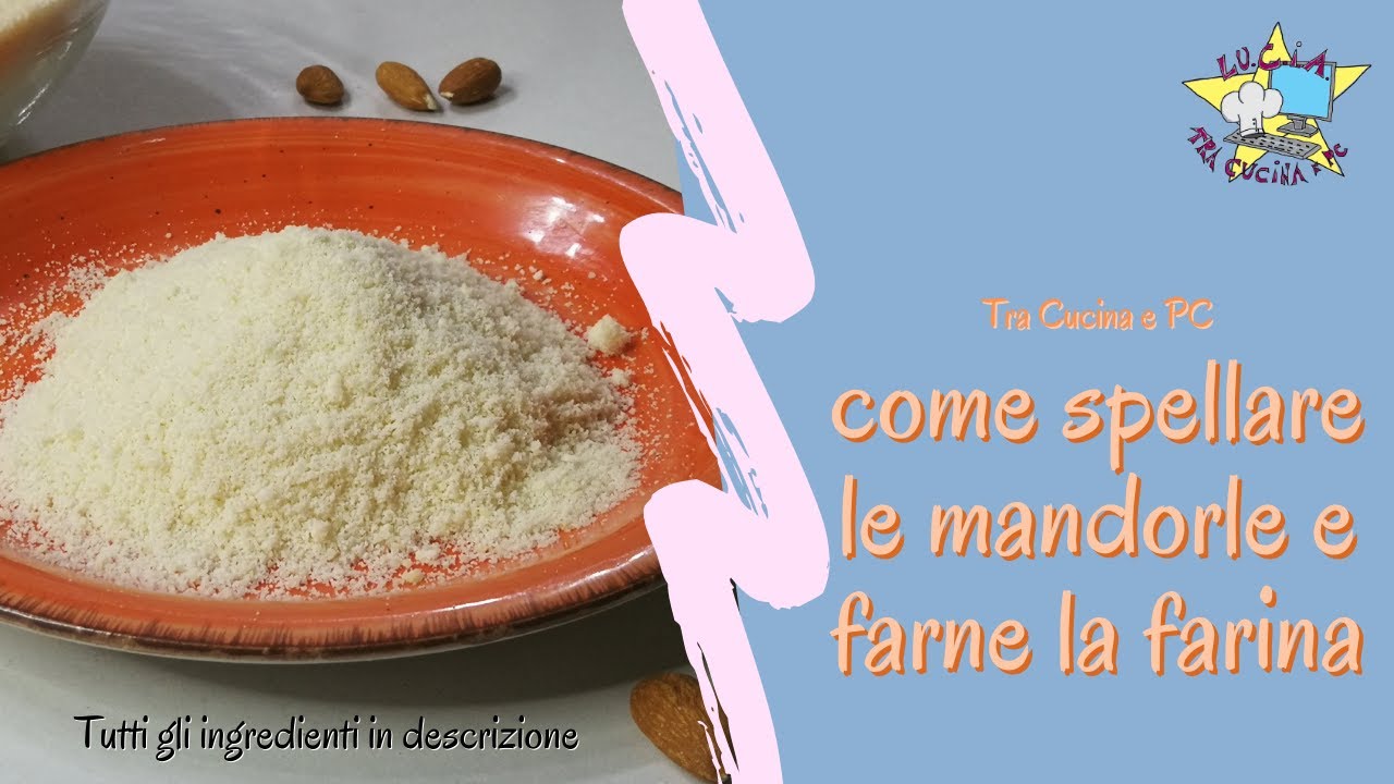 Come spellare le mandorle e farne farina