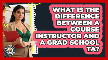 What Is The Difference Between A Course Instructor And A Grad School TA? - Grad School Mindset