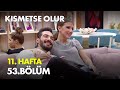 Kısmetse Olur 11 Hafta 53 Bölüm Full Bölüm