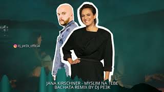 JANA KIRSCHNER - MYSLIM NA TEBE ( BACHATA REMIX BY DJ PE3K )