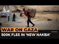 Half a million Palestinians flee ‘new Nakba’ in Gaza | Al Jazeera Newsfeed