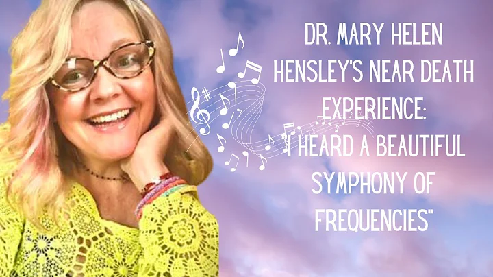 DR. MARY HELEN HENSLEY'S NEAR DEATH EXPERIENCE: "I...