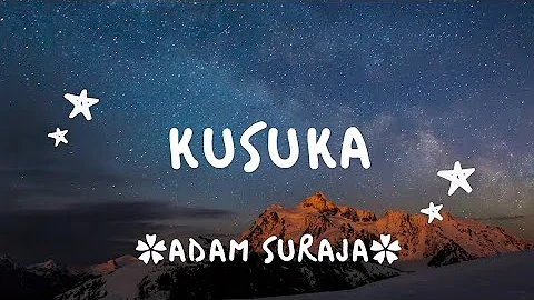 Kusuka (Kusuka padamu sungguh aku suka) - ADAM SURAJA - lirik lagu