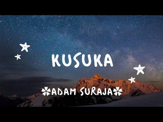 Kusuka (Kusuka padamu sungguh aku suka) - ADAM SURAJA - lirik lagu class=