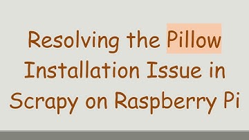 Resolving the Pillow Installation Issue in Scrapy on Raspberry Pi