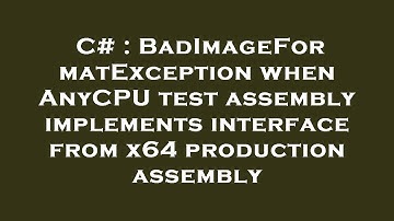 C# : BadImageFormatException when AnyCPU test assembly implements interface from x64 production asse