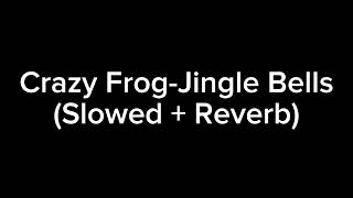 Crazy Frog-Jingle Bells (Slowed + Reverb)