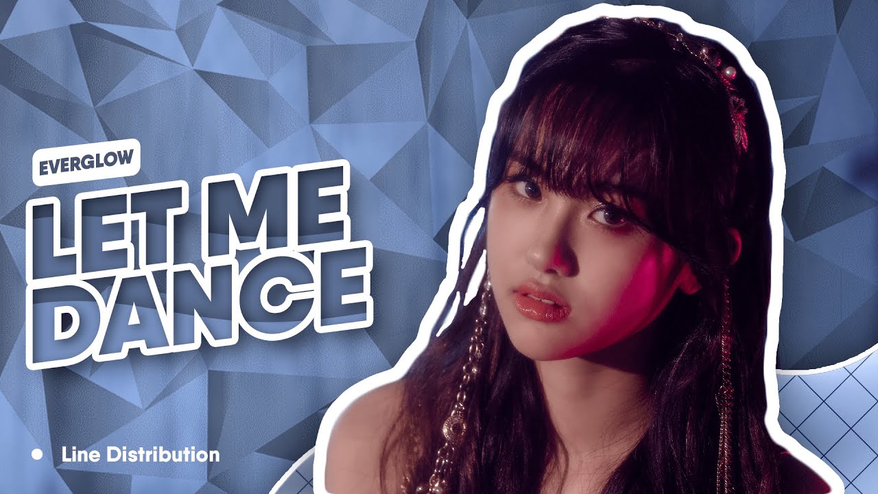 EVERGLOW (에버글로우) - Let Me Dance || Line Distribution EVERGLOW (에버글로우) - Let Me Dance || Line Distribution