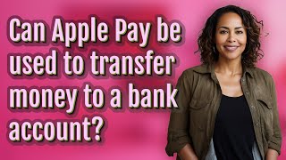 Can Apple Pay be used to transfer money to a bank account?