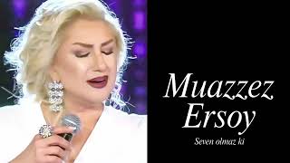 Muazzez Ersoy ~ Seven Olmaz Ki