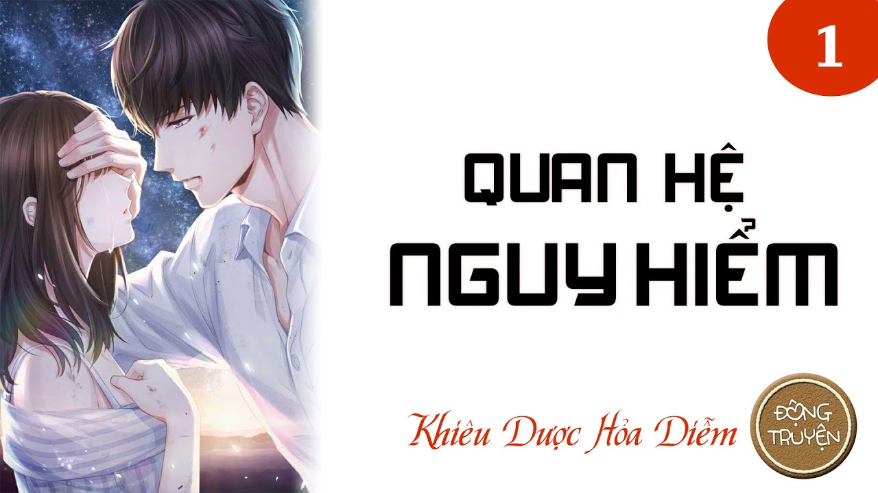 QUAN HỆ NGUY HIỂM - P1 | Ngôn tình, Hắc bang, Nam nữ cường, Sắc, HE