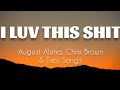 August Alsina - I Luv This Shit (REMIX) FT Chris Brown & Trey Songz (LYRICS)