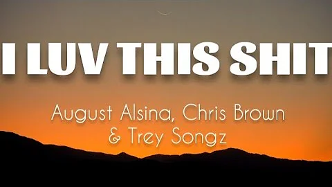 August Alsina - I Luv This Shit (REMIX) FT Chris Brown & Trey Songz (LYRICS)