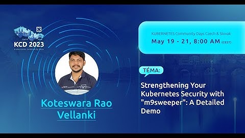 Strengthening Your Kubernetes Security with "m9sweeper": A Detailed Demo - Koteswara Rao Vellanki