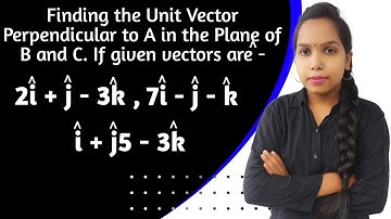 Finding the Unit Vector Perpendicular to A in the Plane of B and C - Step by Step Tutorial!