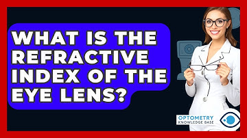 What Is The Refractive Index Of The Eye Lens? - Optometry Knowledge Base