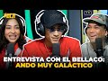 ENTREVISTA CON EL BELLACO: ANDO MUY GALÁCTICO