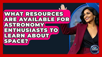 What Resources Are Available for Astronomy Enthusiasts to Learn About Space? - Profiles in Politics