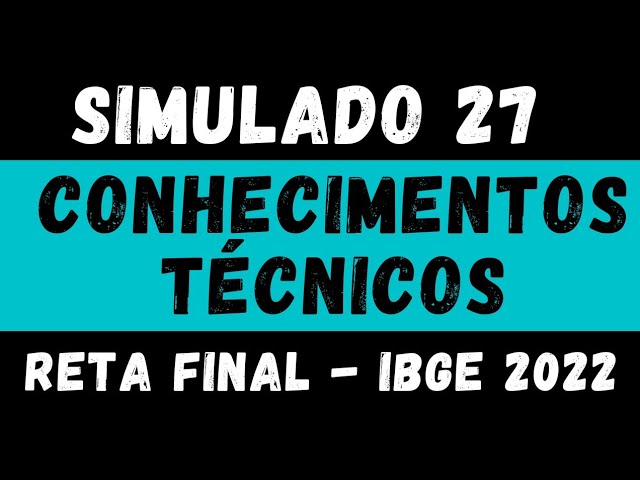 Simulado 27 - Conhecimentos Técnicos para o IBGE - Censo 2022