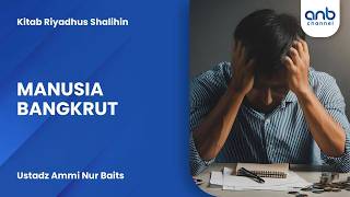Manusia Bangkrut  Ustadz Ammi Nur Baits