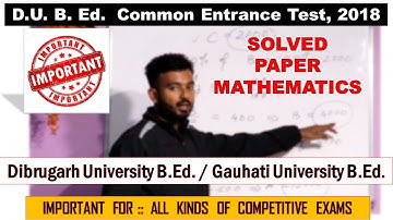 B.Ed. Entrance Previous Year Solved Question Paper | Dibrugarh University B.Ed. CET 2018 Mathematics