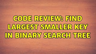 Celebrity Code Review: Find largest smaller key in Binary Search Tree Wealth