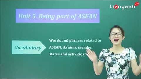 Tiếng anh lớp11 - Unit 5: Being part of Asean - Vocabulary