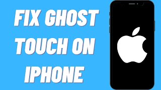 How To Fix Ghost Touch On iPhone (Quick & Easy)