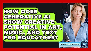 How Does Generative AI Show Creative Potential In Art, Music, And Text For Educators?