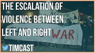 VIOLENCE ESCALATES BETWEEN THE LEFT AND RIGHT