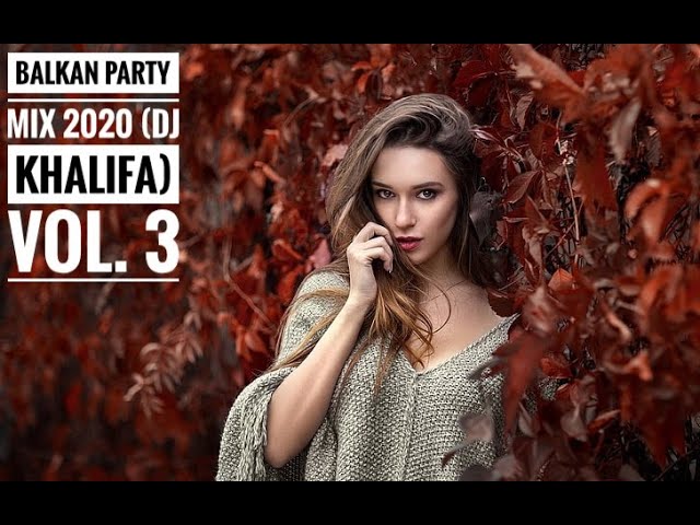 BALKAN PARTY MIX 2021 (KHALIFA Music)