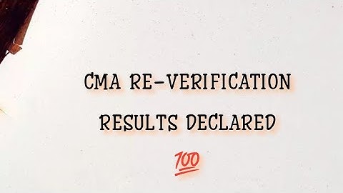 CMA RE-VERIFICATION RESULTS DECLARED 💯