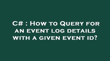 C# : How to Query for an event log details with a given event id?