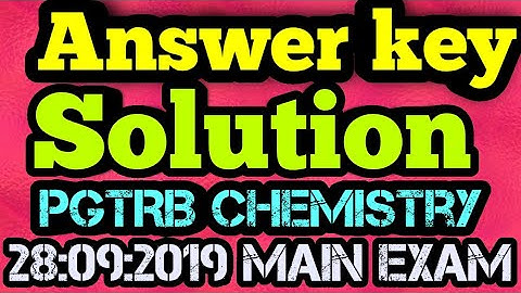 Answer key and solutions for PGTRB Chemistry 28:09:2019 main exam