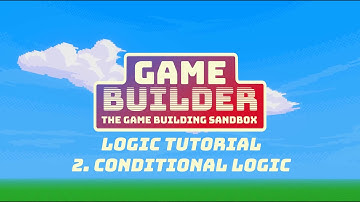 Game Builder Logic Tutorial 02: Conditional Logic