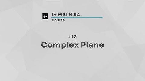 IB Math AI AHL 1.12 | Complex Plane