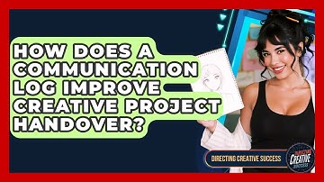 How Does A Communication Log Improve Creative Project Handover? - Directing Creative Success