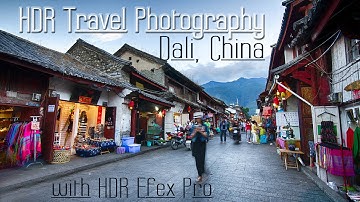 HDR Photography Tutorial from Dali, China using HDR Efex Pro from Nik Collection